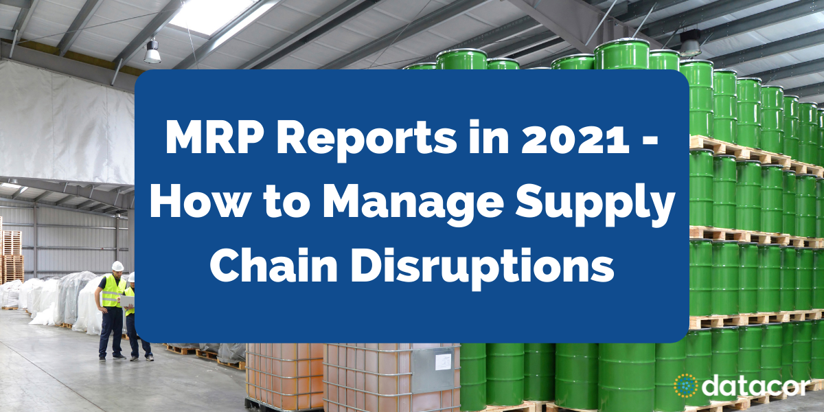 MRP Reports in 2021 How to Manage Supply Chain Disruptions